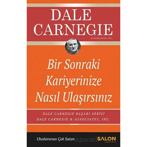 Bir Sonraki Kariyerinize Nasıl Ulaşırsınız - Dale Carnegie - Salon Yayınları