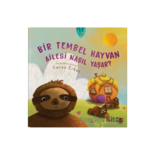 Bir Tembel Hayvan Ailesi Nasıl Yaşar? - Cansu Erkan - Uçan Kitap