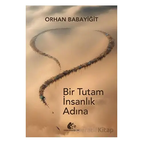 Bir Tutam İnsanlık Adına - Orhan Babayiğit - Meşe Kitaplığı