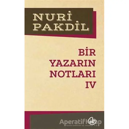 Bir Yazarın Notları 4 - Nuri Pakdil - Edebiyat Dergisi Yayınları