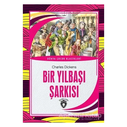 Bir Yılbaşı Şarkısı - Dünya Çocuk Klasikleri - Charles Dickens - Dorlion Yayınları