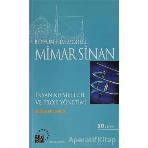 Bir Yönetim Modeli: Mimar Sinan - İbrahim Zeyd Gerçik - Küre Yayınları