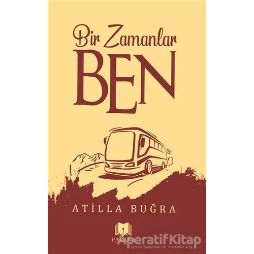 Bir Zamanlar Ben - Atilla Buğra - Parana Yayınları