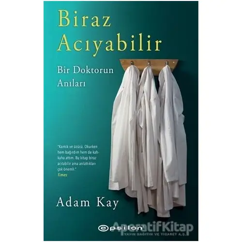 Biraz Acıyabilir - Bir Doktorun Anıları - Adam Kay - Epsilon Yayınevi