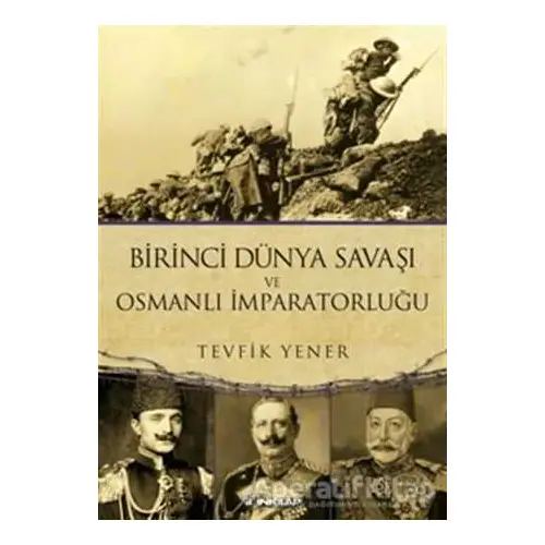 Birinci Dünya Savaşı ve Osmanlı İmparatorluğu - Tevfik Yener - İnkılap Kitabevi