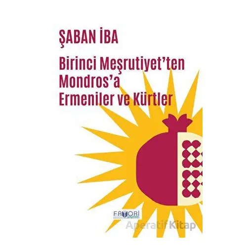 Birinci Meşrutiyet’ten Mondros’a Ermeniler ve Kürtler - Şaban İba - Favori Yayınları