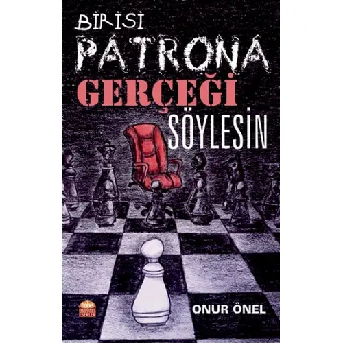 Birisi Patrona Gerçeği Söylesin - Onur Önel - Nobel Akademik Yayıncılık