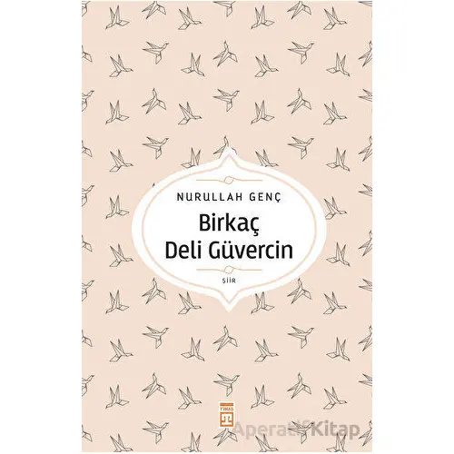 Birkaç Deli Güvercin - Nurullah Genç - Timaş Yayınları