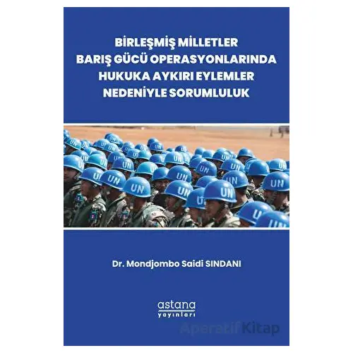 Birleşmiş Milletler Barış Gücü Operasyonlarında Hukuka Aykırı Eylemler Nedeniyle Sorumluluk