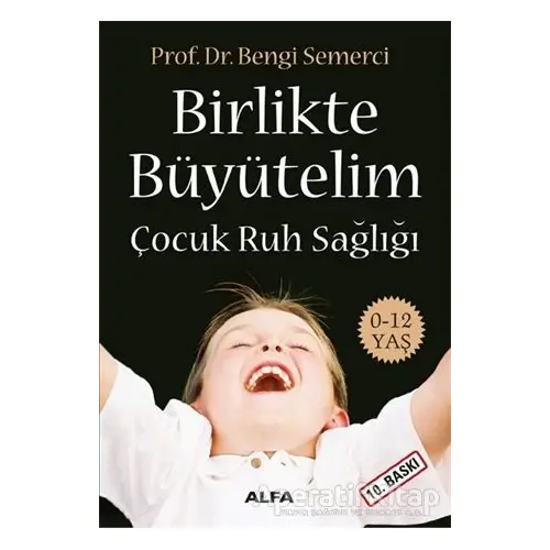 Birlikte Büyütelim Çocuk Ruh Sağlığı - Z. Bengi Semerci - Alfa Yayınları