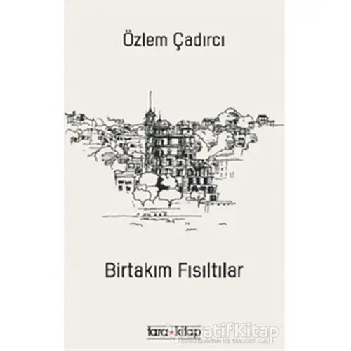 Birtakım Fısıltılar - Özlem Çadırcı - Tara Kitap