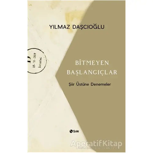 Bitmeyen Başlangıçlar - Yılmaz Daşçıoğlu - Şule Yayınları