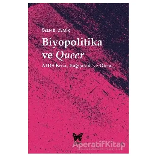 Biyopolitika ve Queer - Özen B. Demir - Nika Yayınevi