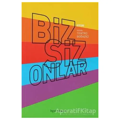 Biz Siz Onlar - Tiyatro Boğaziçi - Bgst Yayınları