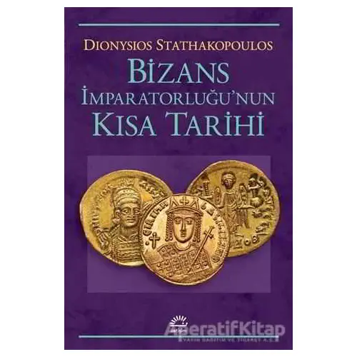 Bizans İmparatorluğunun Kısa Tarihi - Dionysios Stathakopoulos - İletişim Yayınevi