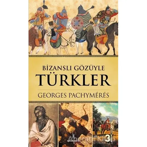Bizanslı Gözüyle Türkler - Georges Pachymeres - İlgi Kültür Sanat Yayınları