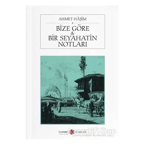 Bize Göre ve Bir Seyahatin Notları - Ahmet Haşim - Karbon Kitaplar