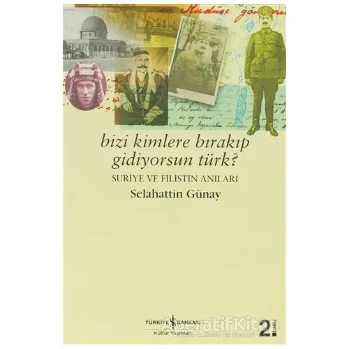 Bizi Kimlere Bırakıp Gidiyorsun, Türk? - Selahattin Günay - İş Bankası Kültür Yayınları