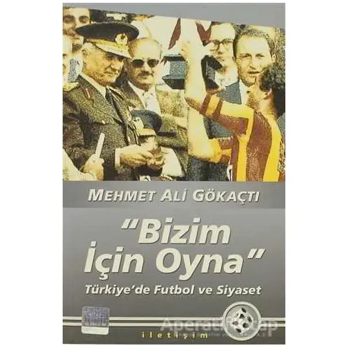 Bizim İçin Oyna - Mehmet Ali Gökaçtı - İletişim Yayınevi