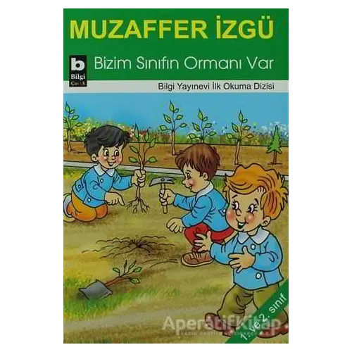 Bizim Sınıfın Ormanı Var - Muzaffer İzgü - Bilgi Yayınevi