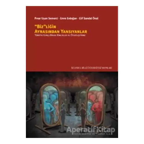 Bizliğin Aynasından Yansıyanlar - Emre Erdoğan - İstanbul Bilgi Üniversitesi Yayınları
