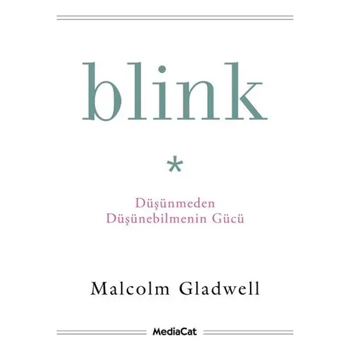 Blink - Düşünmeden Düşünebilmenin Gücü - Malcolm Gladwell - MediaCat Kitapları