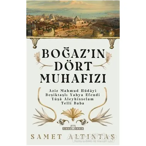 Boğazın Dört Muhafızı - Samet Altıntaş - Timaş Yayınları