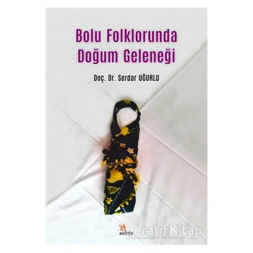 Bolu Folklorunda Doğum Geleneği - Serdar Uğurlu - Kriter Yayınları