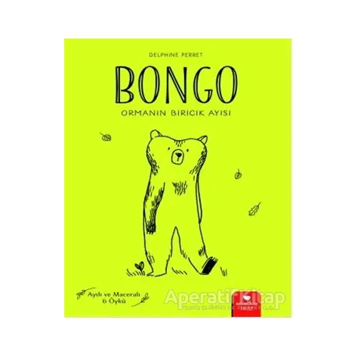 Bongo - Ormanın Biricik Ayısı - Delphine Perret - Redhouse Kidz Yayınları