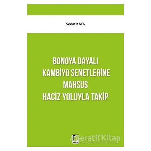 Bonoya Dayalı Kambiyo Senetlerine Mahsus Haciz Yoluyla Takip - Sedat Kaya - Adalet Yayınevi