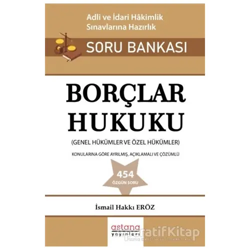 Borçlar Hukuku - Adli ve İdari Hakimlik Sınavı Soru Bankası - İsmail Hakkı Eröz - Astana Yayınları