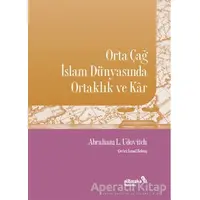 Orta Çağ İslam Dünyasında Ortaklık ve Kar - Abraham L. Udovitch - Albaraka Yayınları