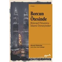 Borcun Ötesinde: Küresel Finansta İslami Deneyimler - Daromir Rudnyckyj - Albaraka Yayınları