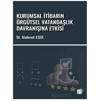 Kurumsal İtibarın Örgütsel Vatandaşlık Davranışına Etkisi - Mahmut Eser - Gazi Kitabevi