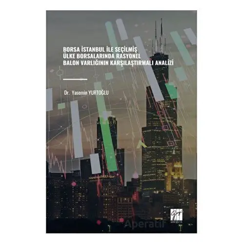 Borsa İstanbul İle Seçilmiş Ülke Borsalarında Rasyonel Balon Varlığının Karşılaştırmalı Analizi