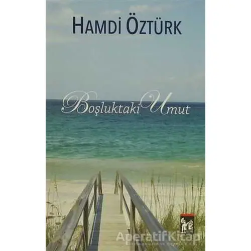 Boşluktaki Umut / Aranan Mutluluk (Tek Kitap) - Hamdi Öztürk - Altın Post Yayıncılık