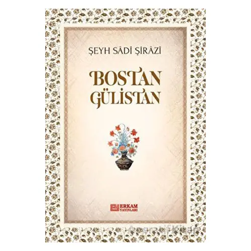 Bostan Gülistan - Şeyh Sadi Şirazi - Erkam Yayınları