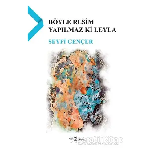 Böyle Resim Yapılmaz ki Leyla - Seyfi Gençer - Hayal Yayınları