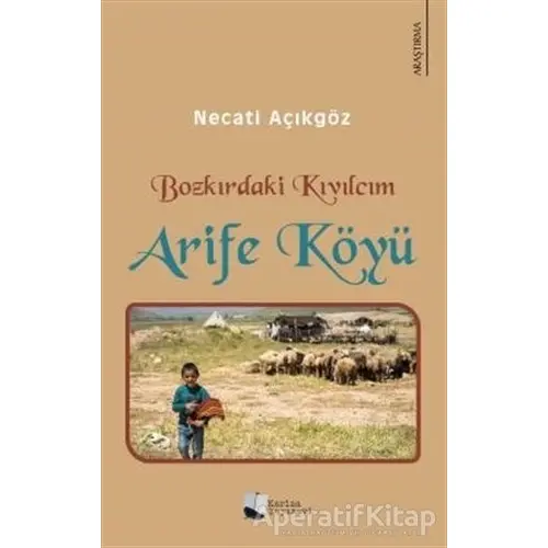 Bozkırdaki Kıvılcım - Arife Köyü - Necati Açıkgöz - Karina Yayınevi