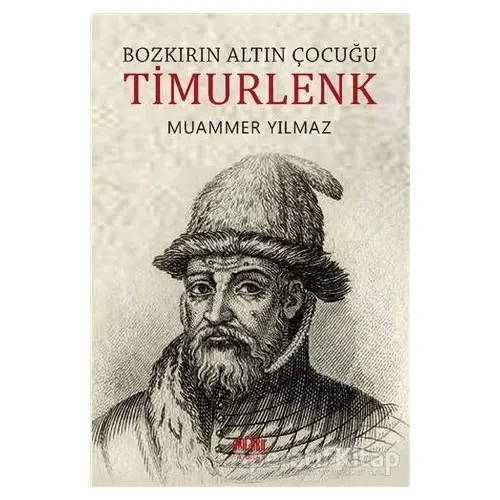 Bozkırın Altın Çocuğu Timurlenk - Muammer Yılmaz - Akıl Fikir Yayınları