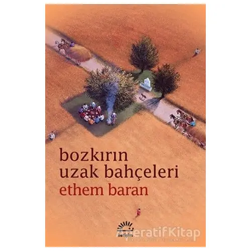 Bozkırın Uzak Bahçeleri - Ethem Baran - İletişim Yayınevi