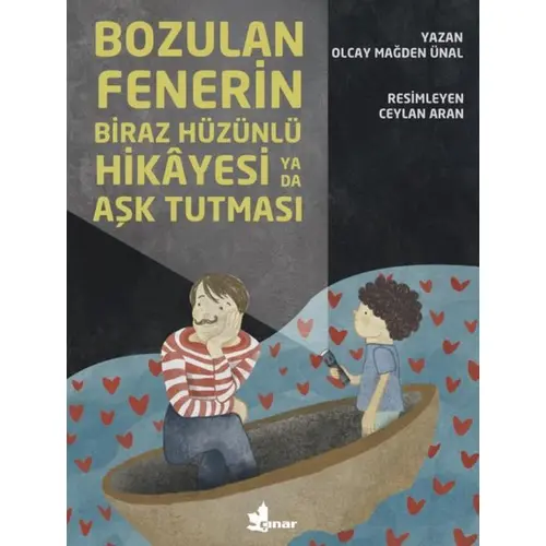 Bozulan Fenerin Biraz Hüzünlü Hikayesi ya da Aşk Tutması - Olcay Mağden Ünal - Çınar Yayınları