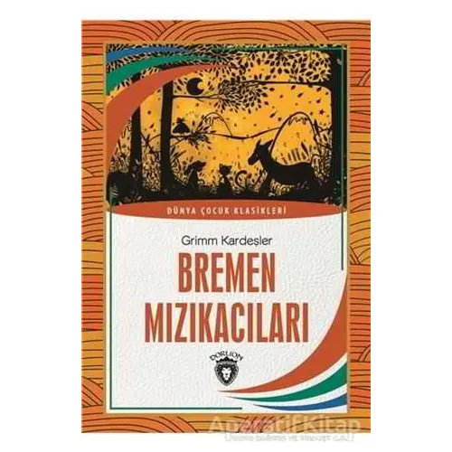 Bremen Mızıkacıları - Grimm Kardeşler - Dorlion Yayınları