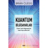 Kuantum Bilgisayarları - Süper Hızlı Bilgisayarlar Nasıl İnşa Edilecek?