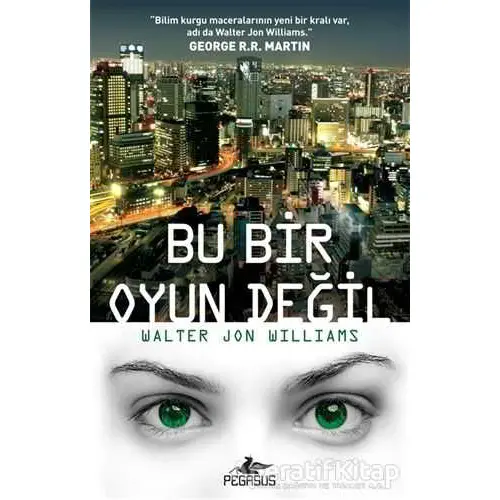 Bu Bir Oyun Değil - Walter Jon Williams - Pegasus Yayınları