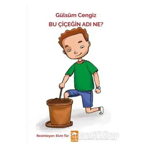 Bu Çiçeğin Adı Ne? - Gülsüm Cengiz - Eksik Parça Yayınları