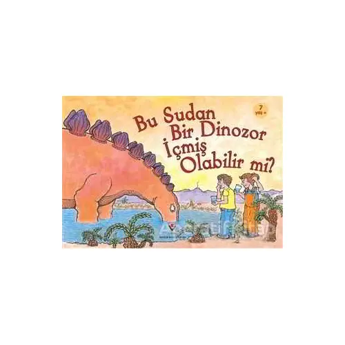 Bu Sudan Bir Dinozor İçmiş Olabilir mi? - Robert E. Wells - TÜBİTAK Yayınları