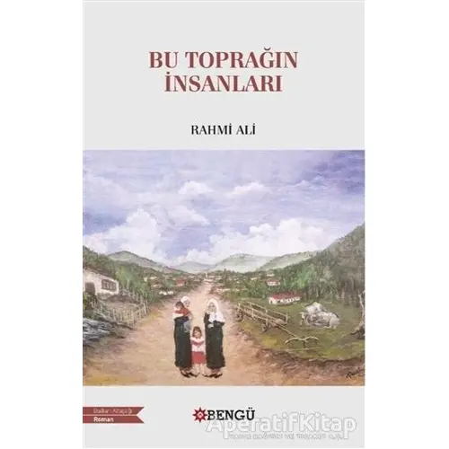 Bu Toprağın İnsanları - Rahmi Ali - Bengü Yayınları