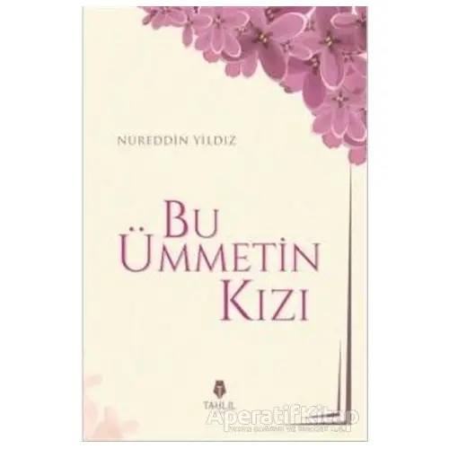 Bu Ümmetin Kızı - Nureddin Yıldız - Tahlil Yayınları