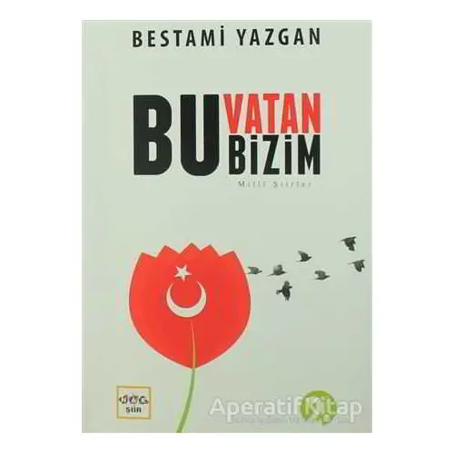 Bu Vatan Bizim - Bestami Yazgan - Nar Yayınları